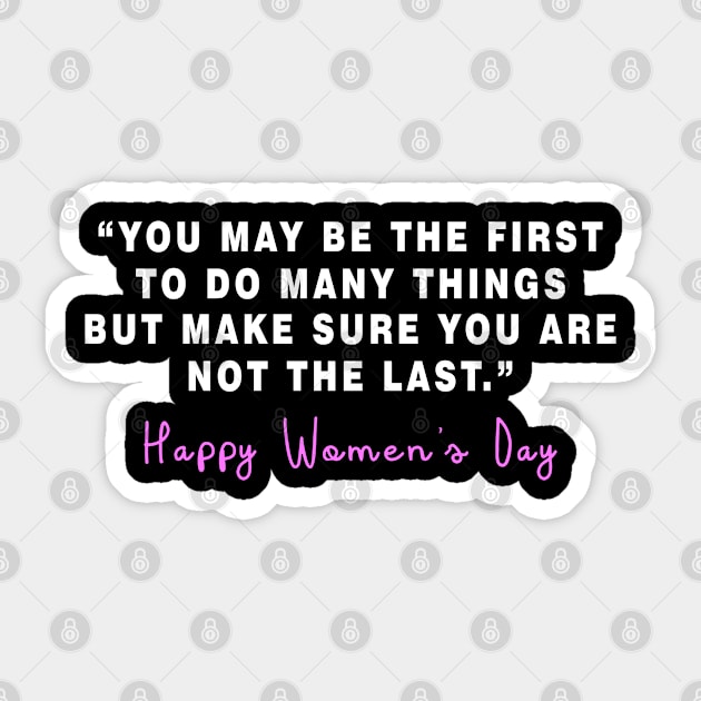 You May Be the First To Do Many Things Happy Women's Day Sticker by mohazain